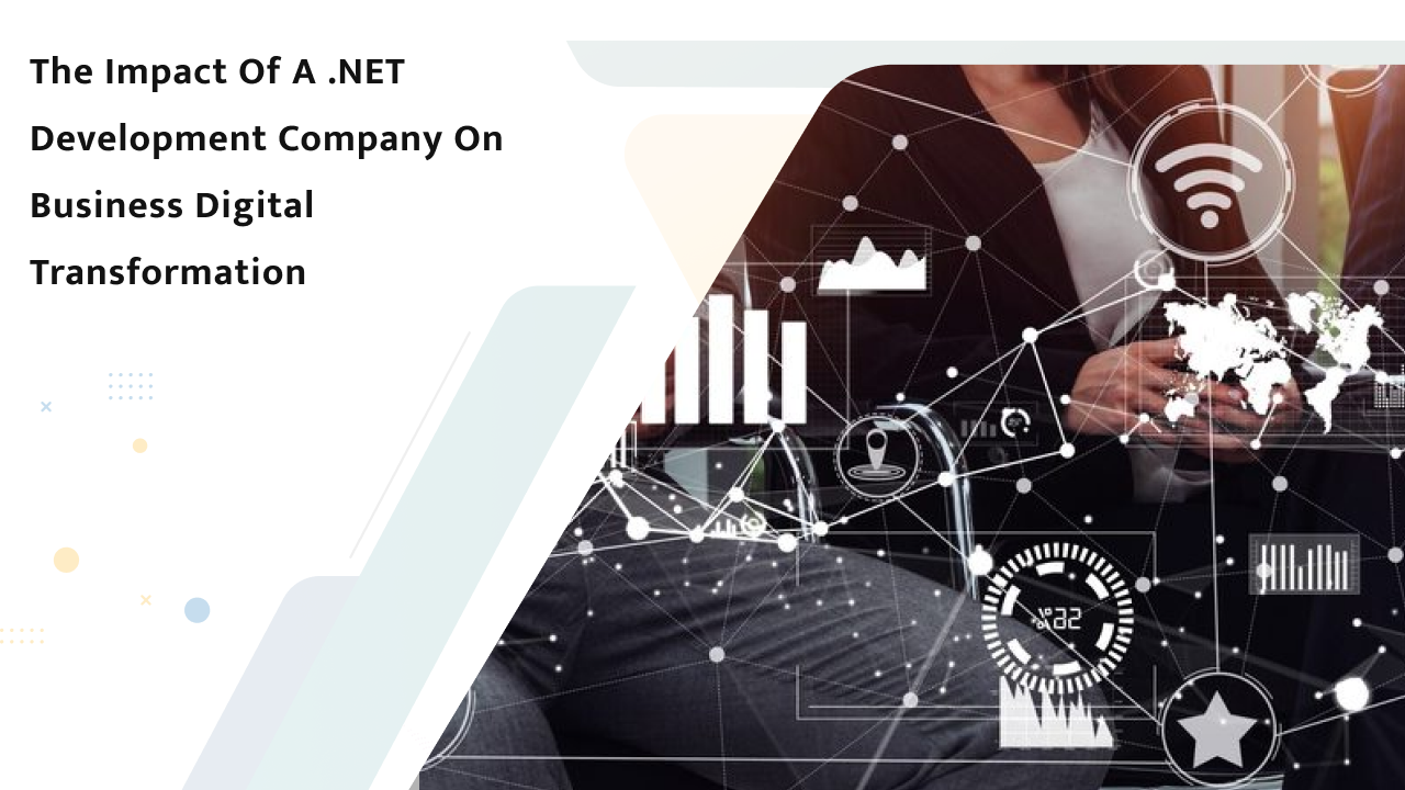 The Impact of a .NET Development Company on Business Digital Transformation
